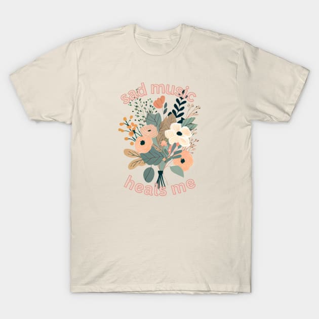 Sad Girl Sad Music Heals Me T-Shirt by BotanicalWoe